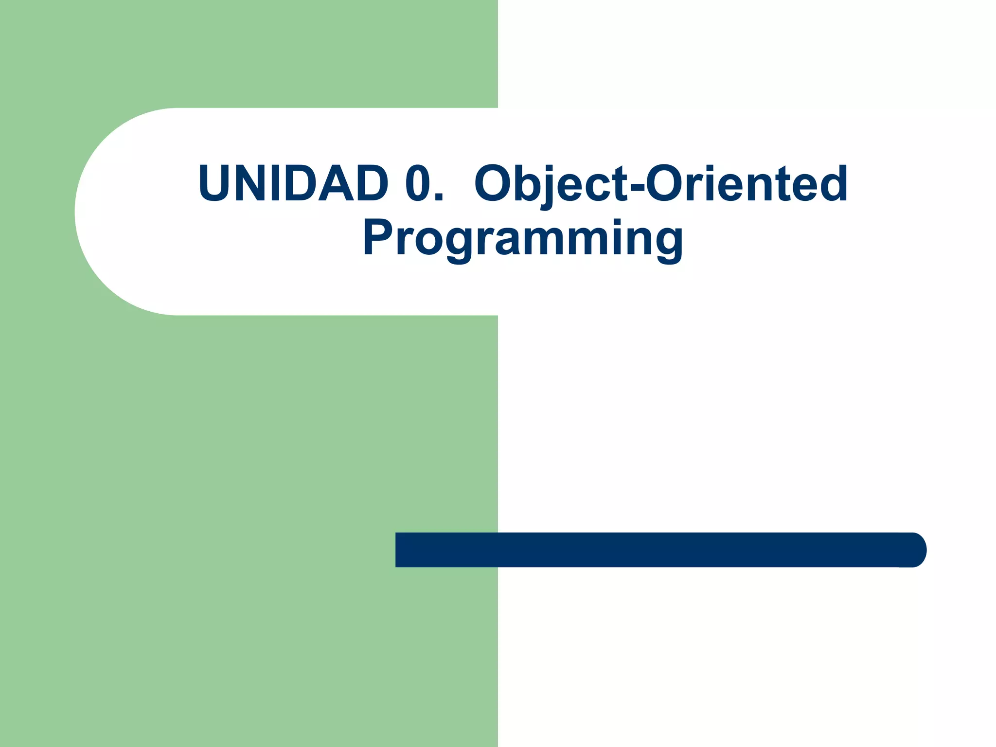 UNIDAD 0. Object-Oriented
Programming
 