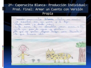 2º- Caperucita Blanca- Producción IndividualProd. Final: Armar un Cuento con Versión
Propia

 