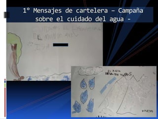1° Mensajes de cartelera – Campaña
sobre el cuidado del agua -

 