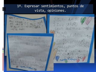 1º. Expresar sentimientos, puntos de
vista, opiniones.

 