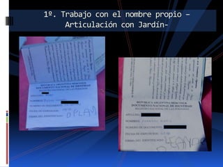 1º. Trabajo con el nombre propio –
Articulación con Jardín-

 