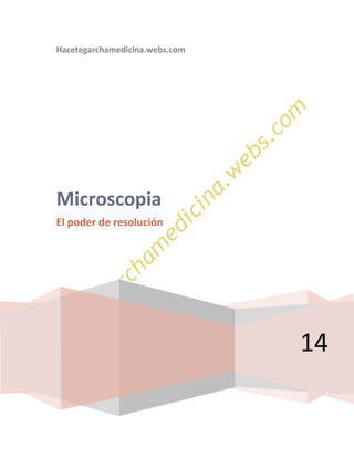 Hacetegarchamedicina.webs.com

Microscopia
El poder de resolución

14

 