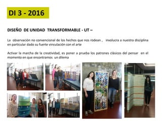 DISEÑO DE UNIDAD TRANSFORMABLE - UT –
La observación no convencional de los hechos que nos rodean , involucra a nuestra di...