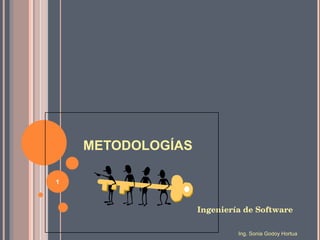 METODOLOGÍAS ,[object Object],Ing. Sonia Godoy Hortua 
