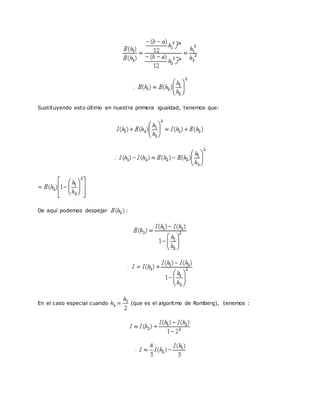 Sustituyendo esto último en nuestra primera igualdad, tenemos que:
De aquí podemos despejar :
En el caso especial cuando (que es el algoritmo de Romberg), tenemos :
 