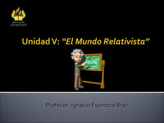 Colegio Adventista
Subsector Física
Arica
Profesor: Ignacio Espinoza BrazProfesor: Ignacio Espinoza Braz
 