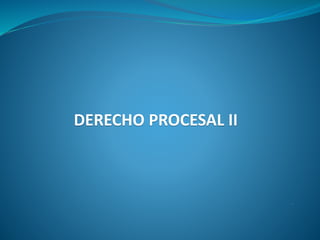DERECHO PROCESAL II
.
 