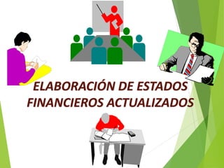 ELABORACIÓN DE ESTADOS
FINANCIEROS ACTUALIZADOS
 