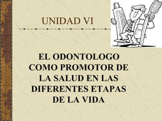 UNIDAD VI ,[object Object],                                                                                                                                                                      