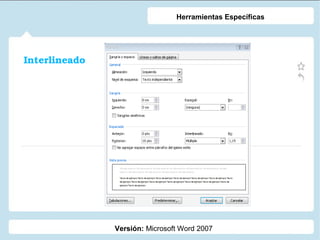 Herramientas Específicas

Interlineado

Versión: Microsoft Word 2007

 