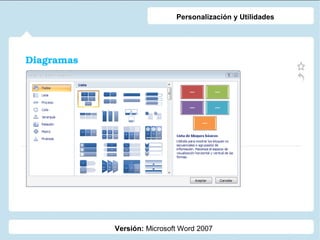 Personalización y Utilidades

Diagramas

Versión: Microsoft Word 2007

 