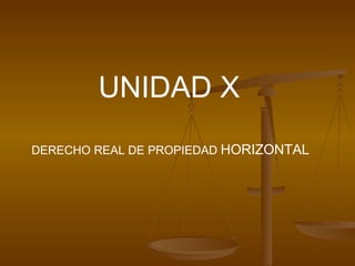 DERECHO REAL DE PROPIEDAD  HORIZONTAL UNIDAD X 