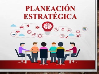 PLANEACIÓN
ESTRATÉGICA
 