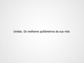 Unidas. Os melhores quilômetros da sua vida  