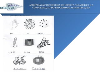 APROPRIAÇÃO DO SISTEMA DE ESCRITA ALFABÉTICA E A
  CONSOLIDAÇÃO DO PROCESSODE ALFABETIZAÇÃO
 