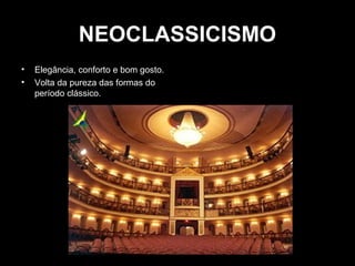 NEOCLASSICISMO
•
•

Elegância, conforto e bom gosto.
Volta da pureza das formas do
período clássico.

 