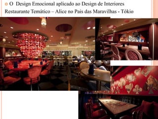 O Design Emocional aplicado ao Design de Interiores
Restaurante Temático – Alice no Pais das Maravilhas - Tókio


 