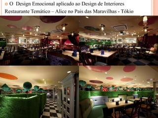 O Design Emocional aplicado ao Design de Interiores
Restaurante Temático – Alice no Pais das Maravilhas - Tókio


 