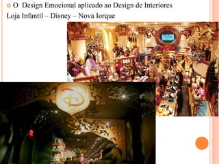 O Design Emocional aplicado ao Design de Interiores
Loja Infantil – Disney – Nova Iorque


 
