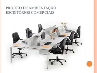 PROJETO DE AMBIENTAÇÃO
ESCRITÓRIOS COMERCIAIS

 