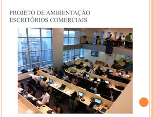PROJETO DE AMBIENTAÇÃO
ESCRITÓRIOS COMERCIAIS

 