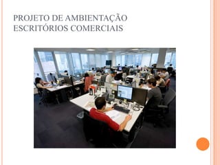 PROJETO DE AMBIENTAÇÃO
ESCRITÓRIOS COMERCIAIS

 