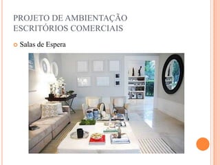 PROJETO DE AMBIENTAÇÃO
ESCRITÓRIOS COMERCIAIS


Salas de Espera

 