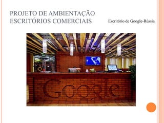 PROJETO DE AMBIENTAÇÃO
ESCRITÓRIOS COMERCIAIS

Escritório de Google-Rússia

 