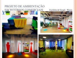PROJETO DE AMBIENTAÇÃO
ESCRITÓRIOS COMERCIAIS

Escritório de Google - Rússia

 