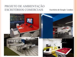 PROJETO DE AMBIENTAÇÃO
ESCRITÓRIOS COMERCIAIS

Escritório de Google- Londres

 