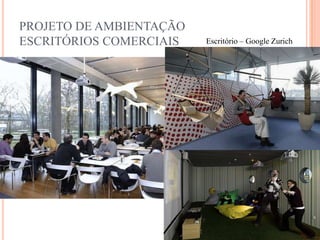 PROJETO DE AMBIENTAÇÃO
ESCRITÓRIOS COMERCIAIS

Escritório – Google Zurich

 