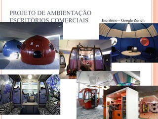 PROJETO DE AMBIENTAÇÃO
ESCRITÓRIOS COMERCIAIS

Escritório – Google Zurich

 