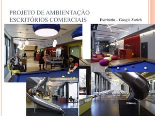 PROJETO DE AMBIENTAÇÃO
ESCRITÓRIOS COMERCIAIS

Escritório – Google Zurich

 