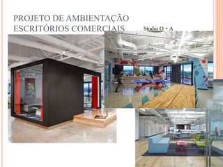 PROJETO DE AMBIENTAÇÃO
ESCRITÓRIOS COMERCIAIS

Studio O + A

 