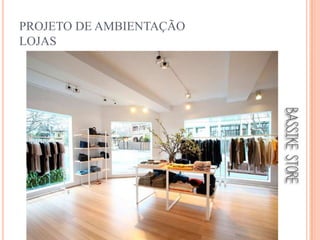 PROJETO DE AMBIENTAÇÃO
LOJAS

 