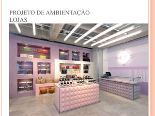PROJETO DE AMBIENTAÇÃO
LOJAS

 