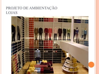 PROJETO DE AMBIENTAÇÃO
LOJAS

 