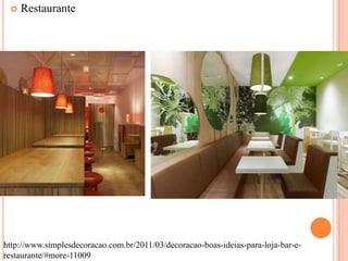 

Restaurante

http://www.simplesdecoracao.com.br/2011/03/decoracao-boas-ideias-para-loja-bar-erestaurante/#more-11009

 
