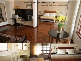 HOTEL FASANO, SÃO PAULO-SP
Arqt. Márcio Kogan e Isay Weinfeld

 