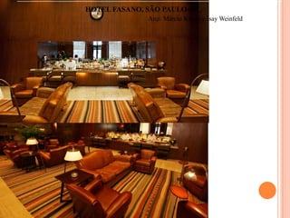 HOTEL FASANO, SÃO PAULO-SP
Arqt. Márcio Kogan e Isay Weinfeld

 