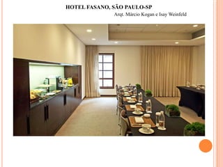 HOTEL FASANO, SÃO PAULO-SP
Arqt. Márcio Kogan e Isay Weinfeld

 