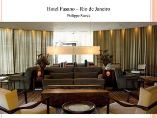 Hotel Fasano – Rio de Janeiro
Philippe Starck

 