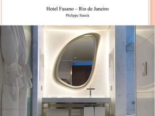 Hotel Fasano – Rio de Janeiro
Philippe Starck

 