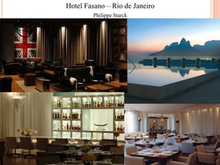 Hotel Fasano – Rio de Janeiro
Philippe Starck

 