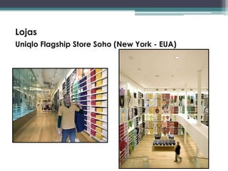 Lojas
Uniqlo Flagship Store Soho (New York - EUA)

 