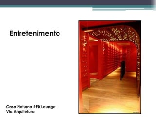 Entretenimento

Casa Noturna RED Lounge
Via Arquitetura

 