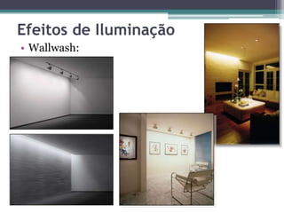 Efeitos de Iluminação
• Wallwash:

 