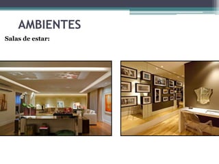AMBIENTES
Salas de estar:

 