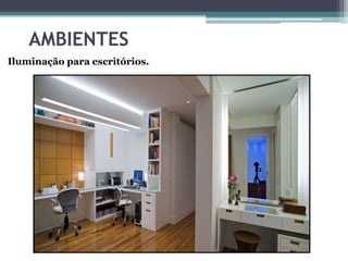 AMBIENTES
Iluminação para escritórios.

 