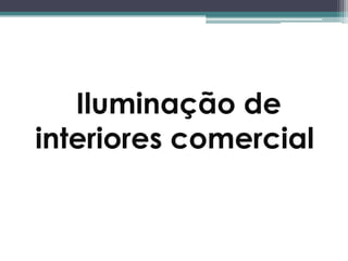 Iluminação de
interiores comercial

 